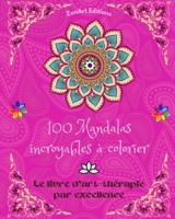 100 Mandalas incroyables à colorier: Le livre d'art-thérapie par excellence L'art pour la détente et la créativité Merveilleux dessins de mandalas, ... infinie et d'énergie divine B0C776G7CL Book Cover