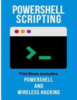 Powershell Scripting: 2 Manuscripts-Powershell and Wireless Hacking 1542873118 Book Cover