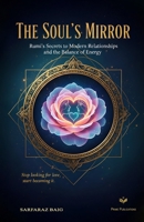 The Soul’s Mirror: Rumi’s Secrets to Modern Relationships and the Balance of Energy B0GPDVCRJQ Book Cover