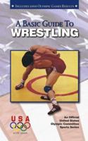 A Basic Guide to Wrestling (An Official U.S. Olympic Committee Sports Series) 1580000754 Book Cover
