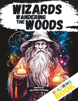 Wizards Wandering the Woods: A Mystical Coloring Journey! B0C9SLD6Z3 Book Cover