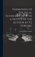 Harmonies of Political Economy, Tr. With a Notice of the Author by P.J. Stirling 1020057793 Book Cover