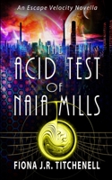 The Acid Test of Naia Mills (Escape Velocity: Feminist Folktales from Beyond the Stars) 1688096280 Book Cover