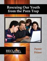 Rescuing Our Youth from the Porn Trap: Parent Primer 0985582863 Book Cover