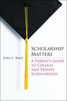Scholarship Matters A Parent's Guide to College and Private Scholarships 0615720668 Book Cover