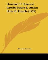 Orazioni O Discorsi Istorici Sopra L' Antica Citta Di Fiesole (1729) 1166172902 Book Cover