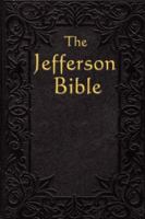 The Jefferson Bible: The Life and Morals of Jesus of Nazareth 3849691705 Book Cover