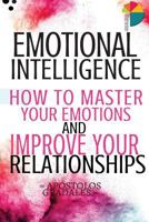 Emotional Intelligence: How To Master Your Emotions And Improve Your Relationships 1979988226 Book Cover