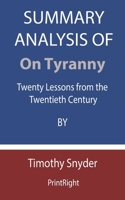 Summary Analysis Of On Tyranny: Twenty Lessons from the Twentieth Century By Timothy Snyder B08FPB2Z7X Book Cover