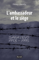 L'ambassadeur et le siège: Sarajevo 1993-1995 (French Edition) B07KLQRNQJ Book Cover