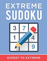 Extreme Sudoku - Expert to Extreme: Sudoku Puzzle Book Hard to Extreme For Adults! 4334598838 Book Cover