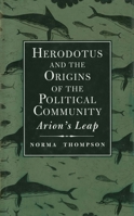 Herodotus and the Origins of the Political Community: Arion`s Leap 0300062605 Book Cover