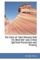 The Case of Saul, Shewing That His Disorder Was a Real Spiritual Possession ...: First Printed in the Year 1777, as an Appendix to a Tract on the Law of Nature and Principles of Action in Man. to Whic 0526644850 Book Cover