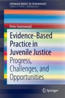 Evidence-Based Practice in Juvenile Justice: Progress, Challenges, and Opportunities 1461489075 Book Cover