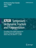 IUTAM Symposium on Dynamic Fracture and Fragmentation: Proceedings of the IUTAM Symposium on Dynamic Fracture and Fragmentation, Austin, Texas, USA, March 8-13, 2009 9048197597 Book Cover