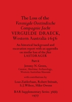 The Loss of the Verenigde Oostindische Compagnie Jacht VERGULDE DRAECK, Western Australia 1656, Part ii: historical background and excavation report ... 1407388622 Book Cover