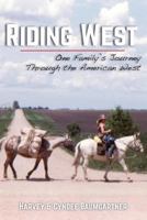 Riding West: One Family's Journey Through the American West 1522949119 Book Cover