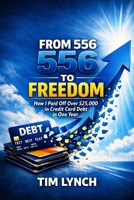 From 556 to Freedom How I Paid Off $25,000 in Credit Card Debt in One Year B0H568SX2B Book Cover