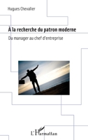 A la recherche du patron moderne: Du manager au chef d'entreprise (French Edition) 2343059543 Book Cover