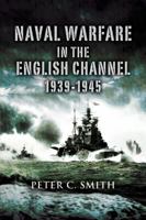 Naval Warfare in the English Channel: 1939-1945 1526791897 Book Cover