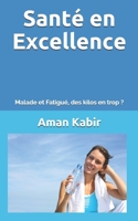 Sant� en Excellence: Malade et Fatigu�, des kilos en trop ? B084DHCYW5 Book Cover