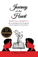 Journey of the Heart Should I Stay, or Should I Go?: Can we stop living our lives with questions and start living them with exclamation? B0F342G8DC Book Cover