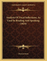 Analysis Of Vocal Inflections, As Used In Reading And Speaking 1120153387 Book Cover