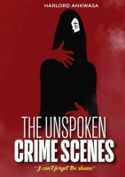 The Unspoken Crime Scenes 9913963605 Book Cover