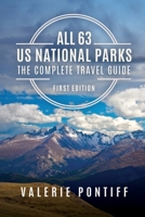 All 63 US National Parks the Complete Travel Guide: First Edition 0578902494 Book Cover