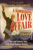 A Slobbering Love Affair: The True (And Pathetic) Story of the Torrid Romance Between Barack Obama and the Mainstream Media 1596980907 Book Cover