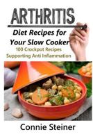 Arthritis Diet Recipes for Your Slow Cooker - 100 Crockpot Recipes Supporting Anti Inflammation 1540424618 Book Cover