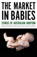 The Market in Babies: Stories of Australian Adoption 1921867868 Book Cover