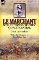 Le Marchant: Wellington's Scientific Cavalry General-With a Short Biography by John William Cole 1782822984 Book Cover