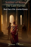 Soldier of Rome: The Centurion: Book Four of the Artorian Chronicles 1475108672 Book Cover