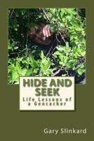 Hide and Seek: Life Lessons of a Geocacher 1541026535 Book Cover