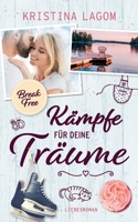 (Break Free) Kämpfe für deine Träume: Liebesroman 3756212459 Book Cover