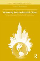 Greening Post-Industrial Cities: Growth, Equity, and Environmental Governance 0367372010 Book Cover