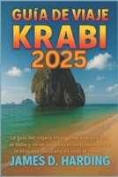 Guía de viaje Krabi 2025: La guía del viajero inteligente sobre lo que se debe y no se debe hacer culturalmente y la etiqueta cotidiana en todo el mun B0FG827CR3 Book Cover