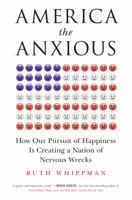America the Anxious: How Our Pursuit of Happiness Is Creating a Nation of Nervous Wrecks 1250146054 Book Cover