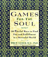 Games for the Soul: 40 Playful Ways to Find Fun and Fullfillment in a Stressful World 0786883316 Book Cover
