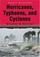 Hurricanes, Typhoons, And Cyclones: Disaster & Survival (Deadly Disasters) 0766023885 Book Cover