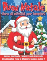 Buon Natale: Libro di Attivit� per Bambini: Divertenti giochi educativi da 4 a 8 anni con labirinti, esercizi per imparare a disegnare, unisci i puntini, pagine da colorare, trova le differenze, sudok B08LJQDQ82 Book Cover