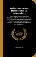 Recherches Sur Les Modifications De L'atmosph�re: Contenant L'histoire Critique Du Barom�tre & Du Thermom�tre, Un Trait� Sur La Construction De Ces Instrumens, Des Exp�riences Relatives � Leurs Usages 0274176343 Book Cover