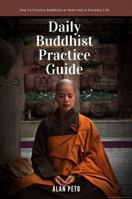 Daily Buddhist Practice Guide: How to Practice Buddhism at Home and in Everyday Life 1735400335 Book Cover