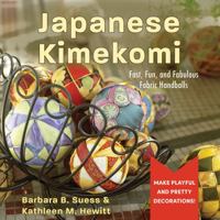 Japanese Kimekomi: Fast, Fun, and Fabulous Fabric Handballs! 1933308214 Book Cover