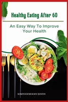 Healthy Eating After 60: An Easy Way To Improve Your Health (Adult health) B0F5LXCFX8 Book Cover