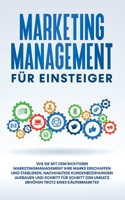 Marketing Management f?r Einsteiger: Wie Sie mit dem richtigen Marketingmanagement Ihre Marke erschaffen und etablieren, nachhaltige Kundenbeziehungen 375344412X Book Cover