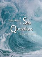 A Dictionary of Sea Quotations: From Ancient Egypt to the Present 0522853714 Book Cover