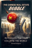 The Chinese Real Estate Bubble: An Economy That Could Collapse the World B0F2H3MLJC Book Cover