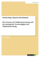 Die Grenzen der Vollkostenrechung und die strategische Notwendigkeit der Teilkostenrechung 3638788512 Book Cover